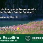 Clínica de Recuperação Saúde Caixa em São Sebastião do Alto – RJ | Cobertura 100%