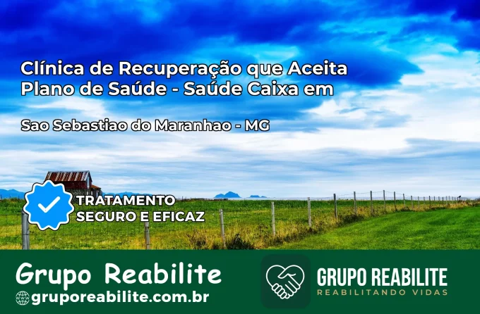 Clínica de Recuperação Saúde Caixa em São Sebastião do Maranhão – MG | Cobertura 100%