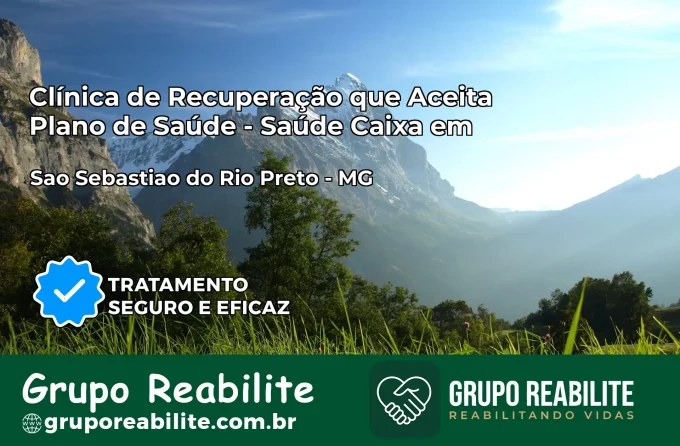 Clínica de Recuperação Saúde Caixa em São Sebastião do Rio Preto – MG | Cobertura 100%
