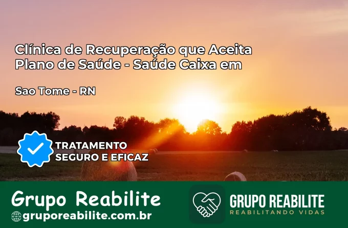 Clínica de Recuperação Saúde Caixa em São Tomé – RN | Cobertura 100%
