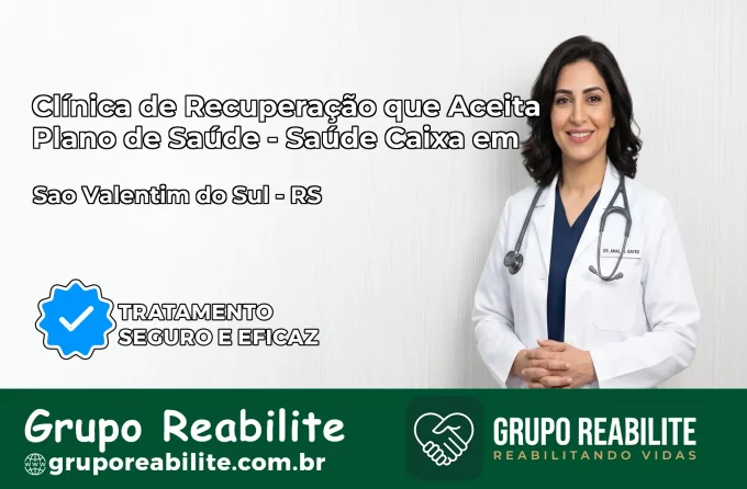 Clínica de Recuperação Saúde Caixa em São Valentim do Sul – RS | Cobertura 100%