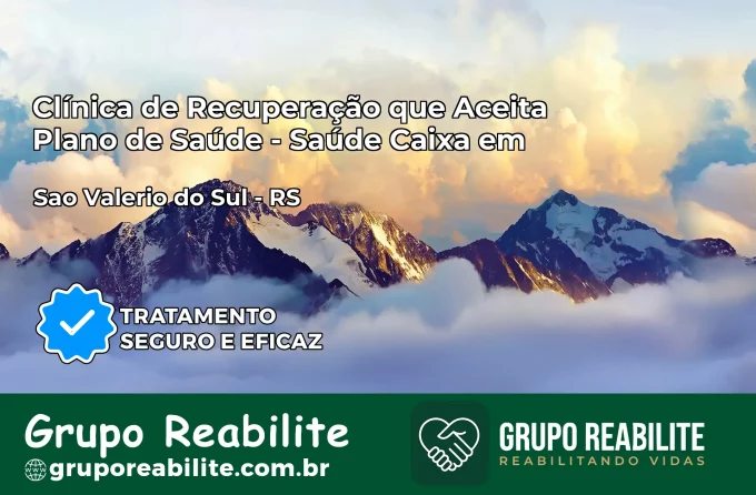 Clínica de Recuperação Saúde Caixa em São Valério do Sul – RS | Cobertura 100%