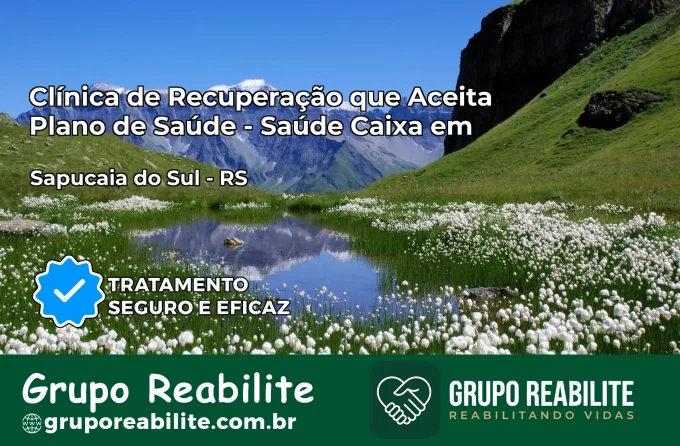 Clínica de Recuperação Saúde Caixa em Sapucaia do Sul – RS | Cobertura 100%