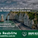 Clínica de Recuperação Saúde Caixa em Sarandi – RS | Cobertura 100%