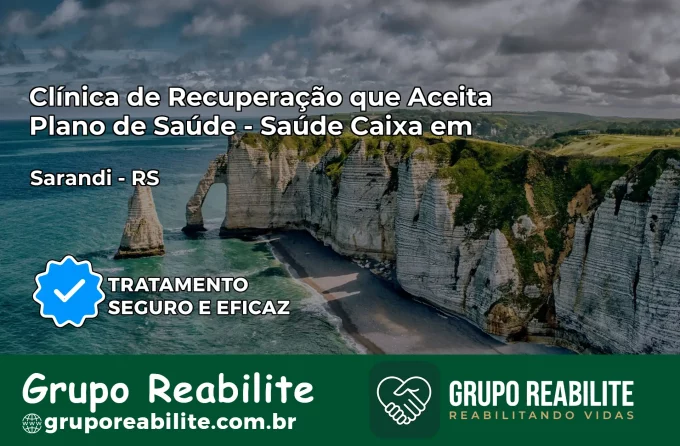Clínica de Recuperação Saúde Caixa em Sarandi – RS | Cobertura 100%