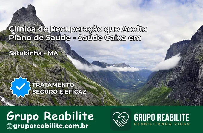 Clínica de Recuperação Saúde Caixa em Satubinha – MA | Cobertura 100%