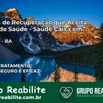 Clínica de Recuperação Saúde Caixa em Saubara – BA | Cobertura 100%