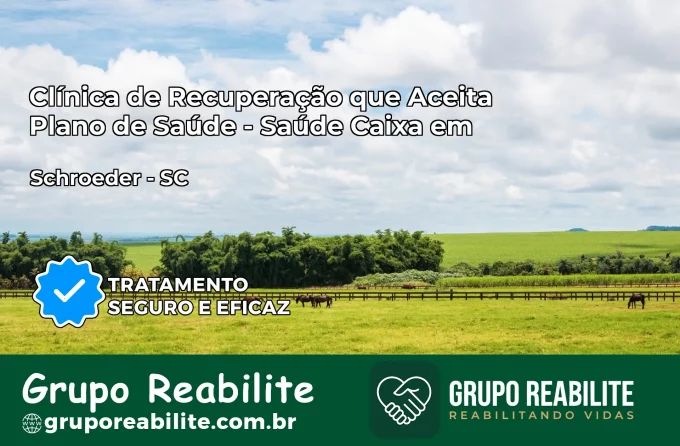Clínica de Recuperação Saúde Caixa em Schroeder – SC | Cobertura 100%