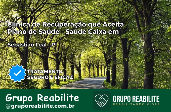 Clínica de Recuperação Saúde Caixa em Sebastião Leal – PI | Cobertura 100%