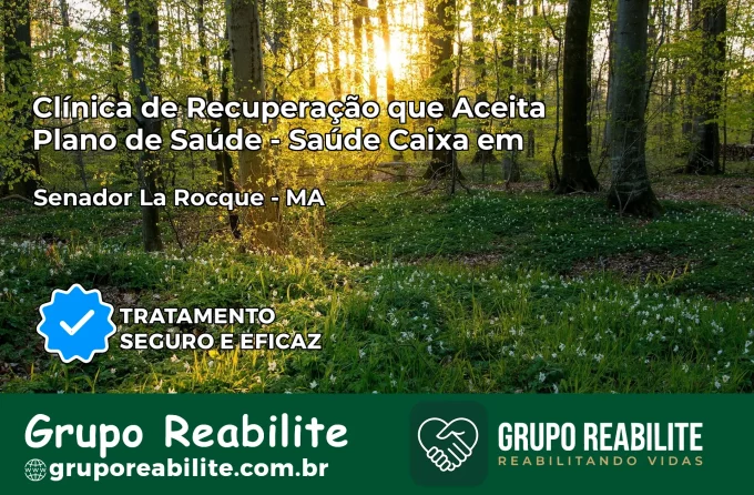 Clínica de Recuperação Saúde Caixa em Senador La Rocque – MA | Cobertura 100%