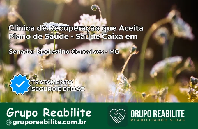Clínica de Recuperação Saúde Caixa em Senador Modestino Gonçalves – MG | Cobertura 100%