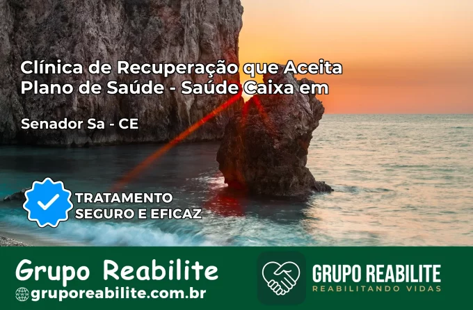 Clínica de Recuperação Saúde Caixa em Senador Sá – CE | Cobertura 100%