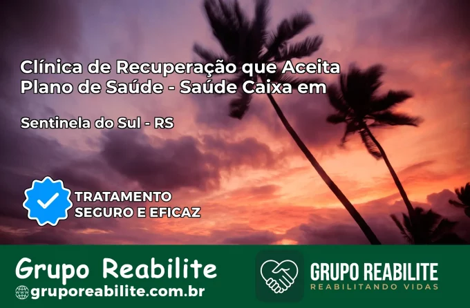 Clínica de Recuperação Saúde Caixa em Sentinela do Sul – RS | Cobertura 100%