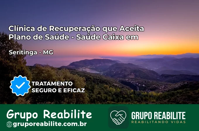 Clínica de Recuperação Saúde Caixa em Seritinga – MG | Cobertura 100%