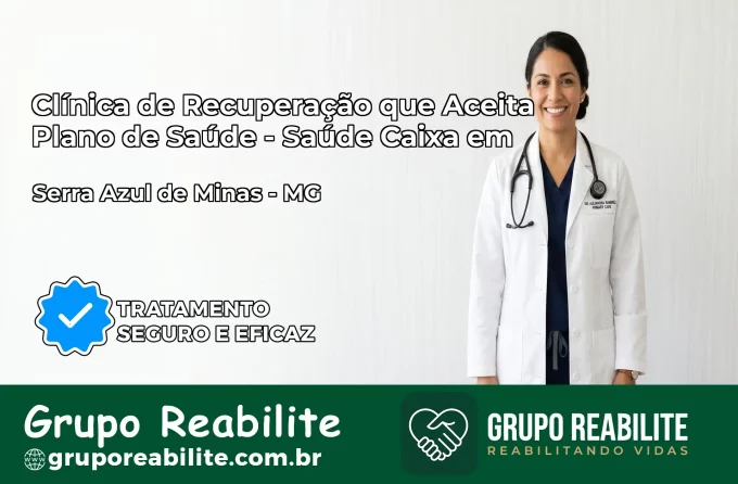 Clínica de Recuperação Saúde Caixa em Serra Azul de Minas – MG | Cobertura 100%