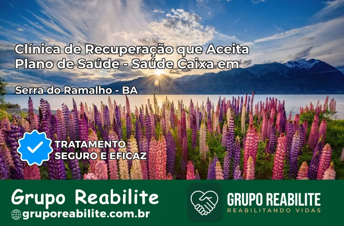 Clínica de Recuperação Saúde Caixa em Serra do Ramalho – BA | Cobertura 100%