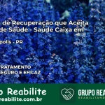 Clínica de Recuperação Saúde Caixa em Saudade do Iguaçu – PR | Cobertura 100%