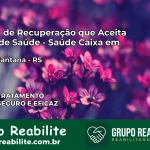 Clínica de Recuperação Saúde Caixa em Sertão Santana – RS | Cobertura 100%