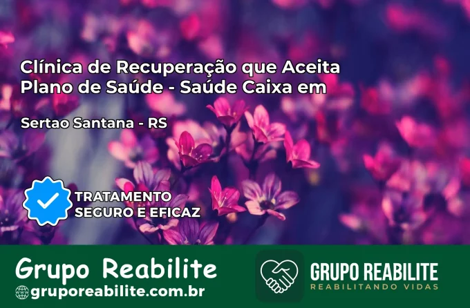Clínica de Recuperação Saúde Caixa em Sertão Santana – RS | Cobertura 100%