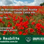 Clínica de Recuperação Saúde Caixa em Silveirânia – MG | Cobertura 100%