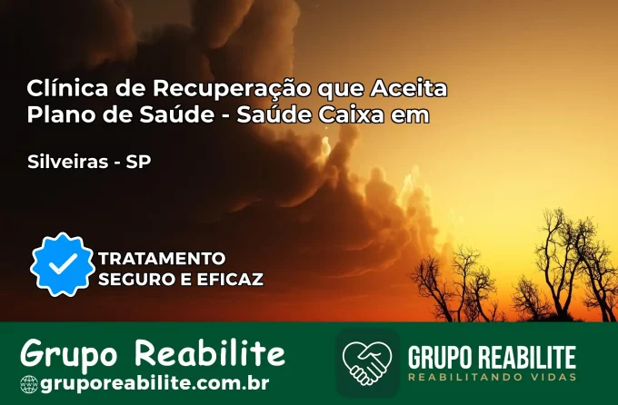 Clínica de Recuperação Saúde Caixa em Silveiras – SP | Cobertura 100%