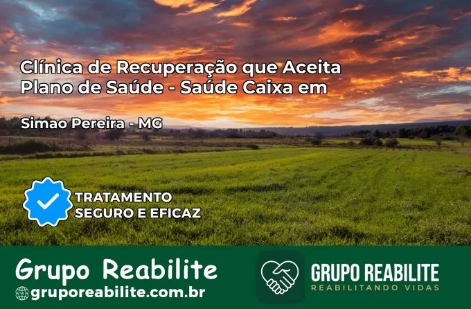 Clínica de Recuperação Saúde Caixa em Simão Pereira – MG | Cobertura 100%