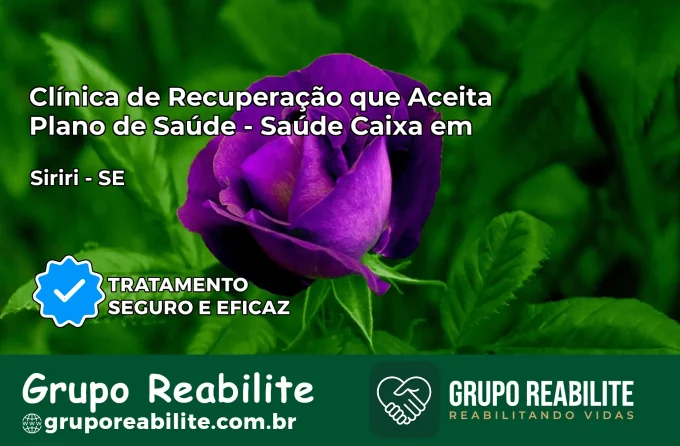 Clínica de Recuperação Saúde Caixa em Siriri – SE | Cobertura 100%