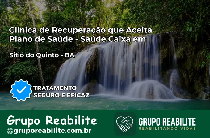 Clínica de Recuperação Saúde Caixa em Sítio do Quinto – BA | Cobertura 100%