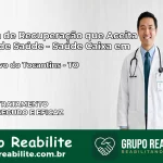 Clínica de Recuperação Saúde Caixa em Sítio Novo do Tocantins – TO | Cobertura 100%