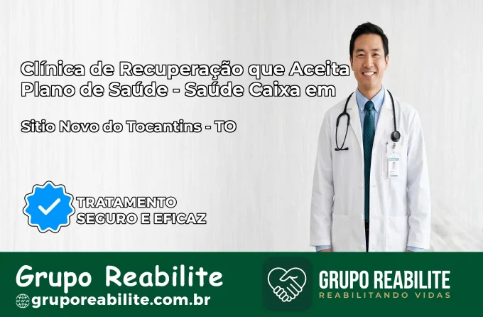 Clínica de Recuperação Saúde Caixa em Sítio Novo do Tocantins – TO | Cobertura 100%
