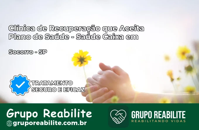Clínica de Recuperação Saúde Caixa em Socorro – SP | Cobertura 100%
