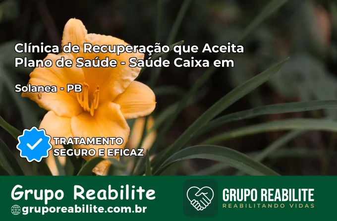 Clínica de Recuperação Saúde Caixa em Solânea – PB | Cobertura 100%