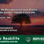 Clínica de Recuperação Saúde Caixa em Souto Soares – BA | Cobertura 100%