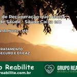 Clínica de Recuperação Saúde Caixa em Sucupira do Norte – MA | Cobertura 100%