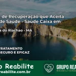Clínica de Recuperação Saúde Caixa em Sucupira do Riachão – MA | Cobertura 100%