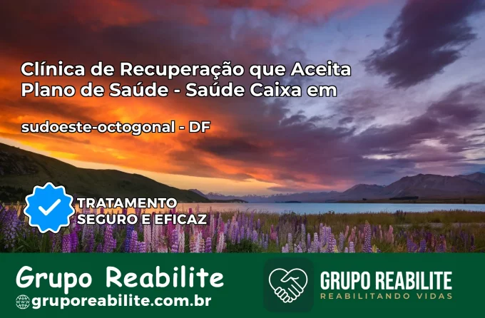 Clínica de Recuperação Saúde Caixa em sudoeste-octogonal – DF | Cobertura 100%