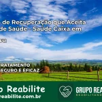 Clínica de Recuperação Saúde Caixa em Serranópolis do Iguaçu – PR | Cobertura 100%