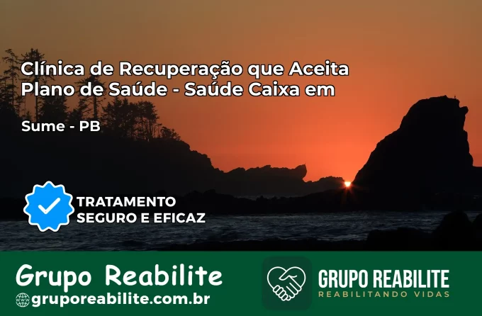 Clínica de Recuperação Saúde Caixa em Sumé – PB | Cobertura 100%