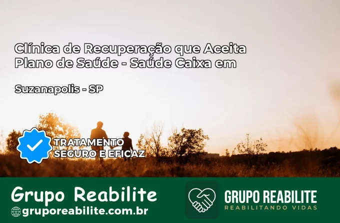 Clínica de Recuperação Saúde Caixa em Suzanápolis – SP | Cobertura 100%