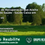 Clínica de Recuperação Saúde Caixa em Tacuru – MS | Cobertura 100%