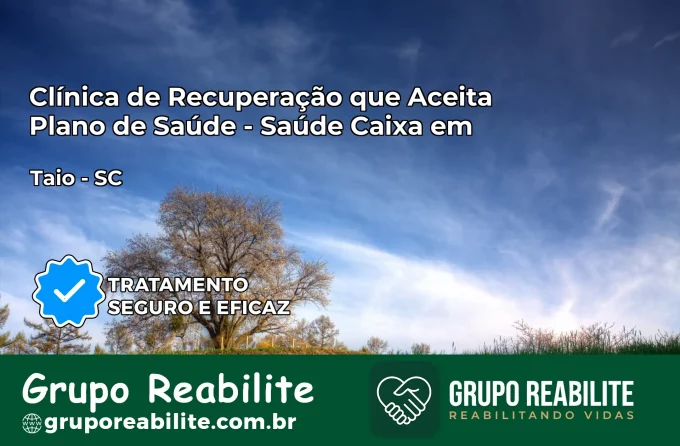 Clínica de Recuperação Saúde Caixa em Taió – SC | Cobertura 100%