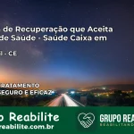 Clínica de Recuperação Saúde Caixa em Tamboril – CE | Cobertura 100%