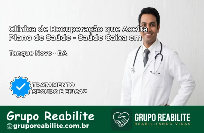 Clínica de Recuperação Saúde Caixa em Tanque Novo – BA | Cobertura 100%