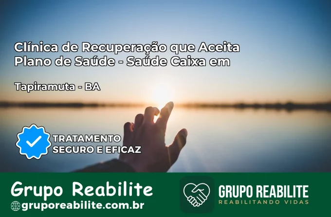 Clínica de Recuperação Saúde Caixa em Tapiramutá – BA | Cobertura 100%