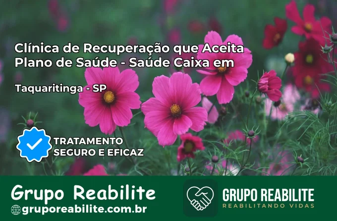 Clínica de Recuperação Saúde Caixa em Taquaritinga – SP | Cobertura 100%