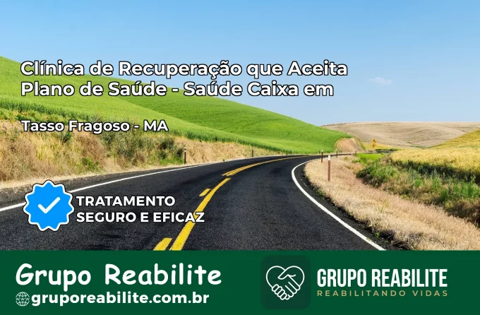 Clínica de Recuperação Saúde Caixa em Tasso Fragoso – MA | Cobertura 100%