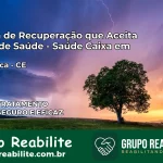 Clínica de Recuperação Saúde Caixa em Tejuçuoca – CE | Cobertura 100%