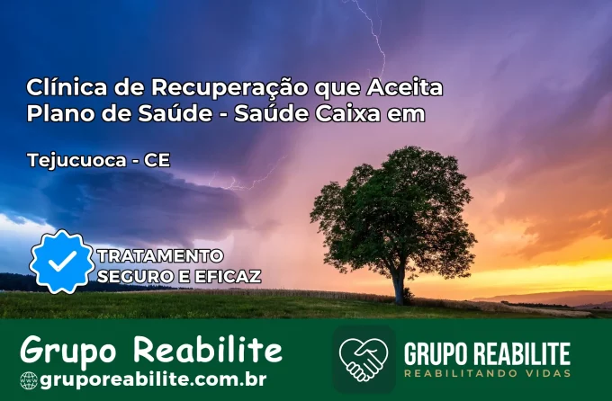 Clínica de Recuperação Saúde Caixa em Tejuçuoca – CE | Cobertura 100%