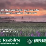 Clínica de Recuperação Saúde Caixa em Telha – SE | Cobertura 100%