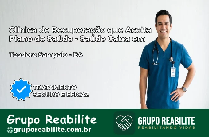 Clínica de Recuperação Saúde Caixa em Teodoro Sampaio – BA | Cobertura 100%